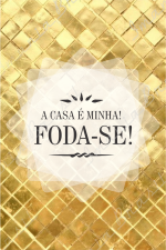 A CASA É MINHA!