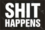 SHIT HAPPENS