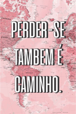 Perder-se Também É Caminho